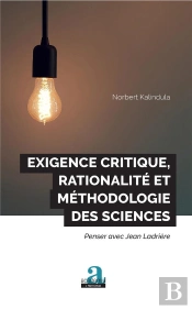 Exigence Critique, Rationalite Et Methodologie Des Sciences - Penser Avec Jean Ladriere