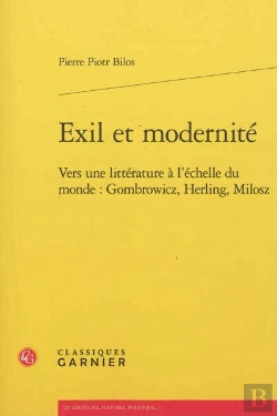 Bertrand.pt - Exil Et Modernité ; Vers Une Littérature À L'Échelle Du Monde : Gombrowicz, Herling, Milosz