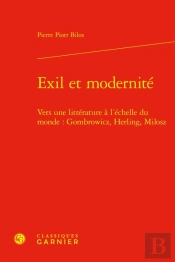 Exil Et Modernité : Vers Une Littérature À L'Échelle Du Monde : Gombrowicz, Herling, Milosz