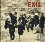 Exil ; Témoignages Sur La Guerre D'Espagne ; Les Camps Et La Résistance Au Franquisme