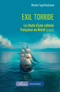 Bertrand.pt - Exil Torride : La Chute D'Une Colonie Française Au Brésil (1557)