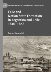 Exile And Nation-State Formation In Argentina And Chile, 1810-1862