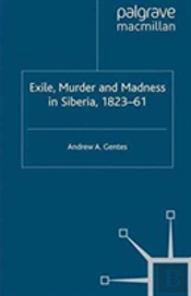Exile, Murder And Madness In Siberia, 1823-61