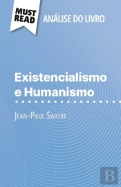 Existencialismo E Humanismo De Jean-Paul Sartre (Analise Do Livro) : Analise Completa E Resumo Pormenorizado Do Trabalho