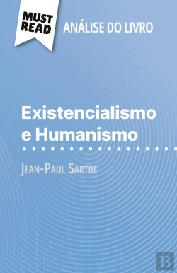 Bertrand.pt - Existencialismo E Humanismo De Jean-Paul Sartre (Analise Do Livro) : Analise Completa E Resumo Pormenorizado Do Trabalho