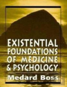 Existential Foundations Of Medicine And Psychology