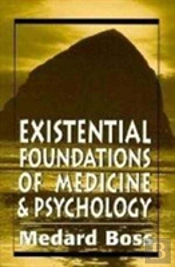 Existential Foundations Of Medicine And Psychology