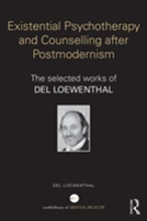 Existential Psychotherapy And Counselling After Postmodernism
