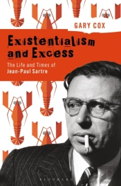Existentialism And Excess: The Life And Times Of Jean-Paul Sartre