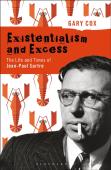 Existentialism And Excess: The Life And Times Of Jean-Paul Sartre