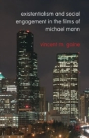 Existentialism And Social Engagement In The Films Of Michael Mann
