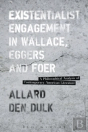 Existentialist Engagement In Wallace, Eggers And Foer