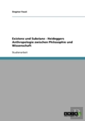 Existenz Und Substanz - Heideggers Anthropologie Zwischen Philosophie Und Wissenschaft