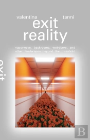 Exit Reality : Vaporwave, Backrooms, Weirdcore, And Other Landscapes Beyond The Threshold