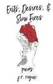 Exits, Desires, & Slow Fires