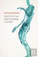 Exits To The Posthuman Future