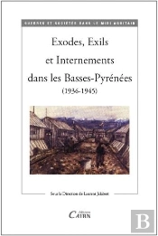Exodes, Exils Et Internements Dans Les Basses-Pyrénées (1936-1945)