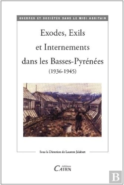 Bertrand.pt - Exodes, Exils Et Internements Dans Les Basses-Pyrénées (1936-1945)