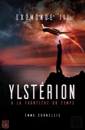Exomonde - Livre Iii : Ylstérion, À La Frontière Du Temps