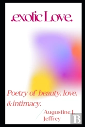 Exotic Love. Poetry Of Beauty, Love And Intimacy
