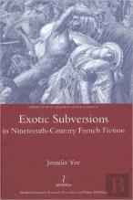 Exotic Subversions In Nineteenth-Century French Fiction
