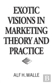 Exotic Visions In Marketing Theory And Practice