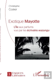 Exotique Mayotte : L'Île Aux Parfums Vu Par Les Écrivains Wazungu