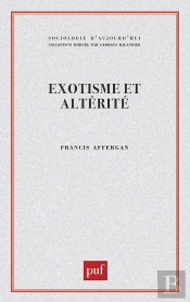 Exotisme Et Alterité.  Essai Sur Les Fondements D'Une Critique De L'Anthropologie