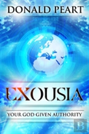 Exousia, Your God Given Authority