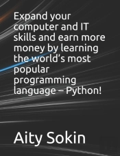 Expand Your Computer And It Skills And Earn More Money By Learning The World'S Most Popular Programming Language - Python!