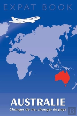Bertrand.pt - Expat Book : Australie ; Changer De Vie, Changer De Pays