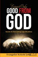 Expect Only Good From God