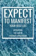 Expect To Manifest Your Best Life
