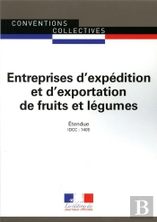 Expédition Et Exportation De Fruits Et Légumes ; Conventions Collectives Nationale Étendue, Idcc 1405 (7e Édition)
