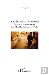 Expérience Du Roman Lecture Et Mise En Abyme Chez Melville, Faulkner Et Welles