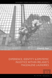 Experience, Identity & Epistemic Injustice Within Ireland S Magdalene Laundries