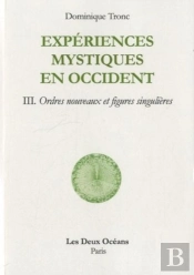 Expérience Mystique En Occident Tome 3 ; Ordres Nouveaux Et Figures Singulières