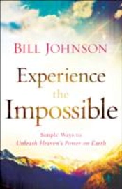 Experience The Impossible Â€“ Simple Ways To Unleash Heaven`S Power On Earth