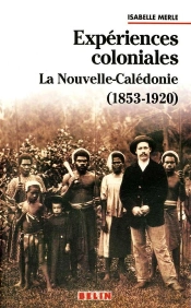 Expériences Coloniales : La Nouvelle Calédonie 1853-1920