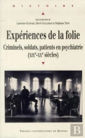 Expériences De La Folie ; Criminels, Soldats, Patients En Psychiatrie (Xix-Xx Siècles)