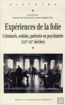Bertrand.pt - Expériences De La Folie ; Criminels, Soldats, Patients En Psychiatrie (Xix-Xx Siècles)