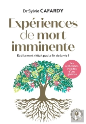 Expériences De Mort Imminente : Et Si La Mort N'Était Pas La Fin De La Vie ?