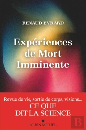 Expériences De Mort Imminente : Revue De Vie, Sortie De Corps, Visions... Ce Que Dit La Science