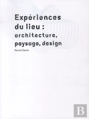 Expériences Du Lieu : Paysage, Architecture, Design
