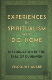 Experiences In Spiritualism With D D Home