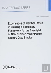 Experiences Of Member States In Building A Regulatory Framework For The Oversight Of New Nuclear Power Plants