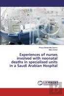 Experiences Of Nurses Involved With Neonatal Deaths In Specialised Units In A Saudi Arabian Hospital
