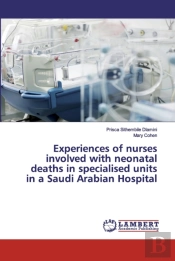Experiences Of Nurses Involved With Neonatal Deaths In Specialised Units In A Saudi Arabian Hospital