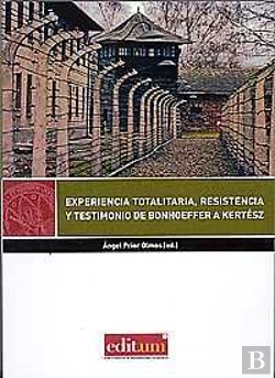 Bertrand.pt - Experiencia Totalitaria, Resistencia Y Testimonio De Bonhoeffer A Kertész