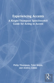 Experiencing Accents: A Knight-Thompson Speechworkâ® Guide For Acting In Accent